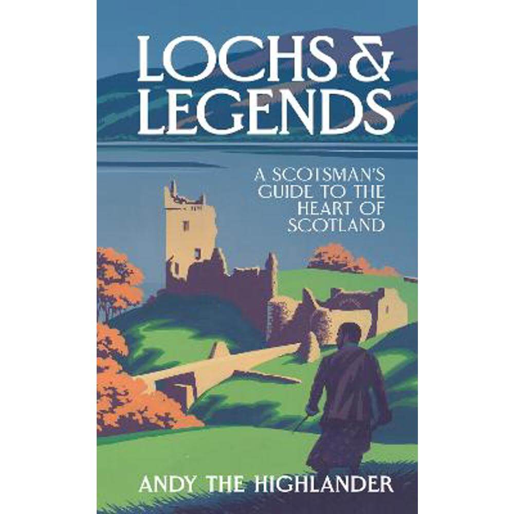 Lochs and Legends: A Scotsman's Guide to the Heart of Scotland (Hardback) - Andy the Highlander